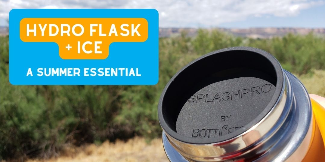 Hydro Flasks and Ice (and SplashPro) - A Summer Essential