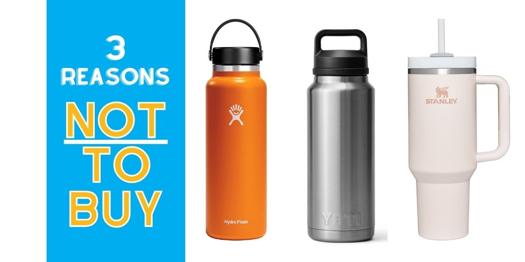 3 Reasons why you Shouldn't Buy a Hydro Flask, YETI, or Stanley Bottle